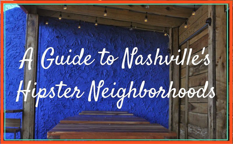 A Guide to Nashville's Hipster Neighborhoods - This Is My 