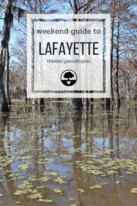 Weekend Guide to Lafayette, Louisiana - This Is My South